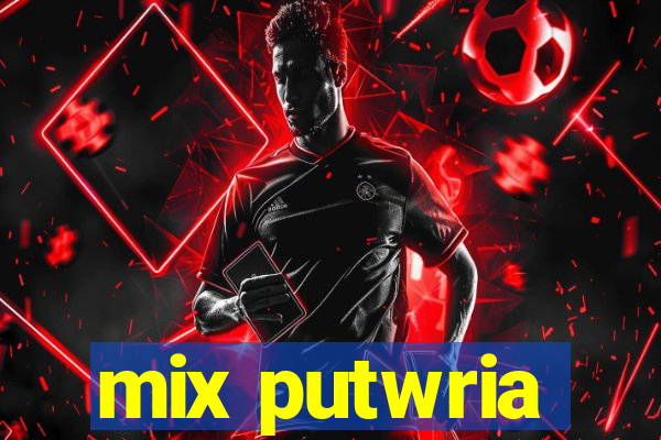 mix putwria